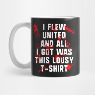 I Flew United And All I Got Was This Lousy T-Shirt Mug